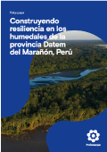 Construyendo Resiliencia en los Humedales de la Provincia Datem del Marañón, Perú.